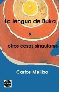 Title: La lengua de Buka y otros casos singulares, Author: Carlos Mellizo