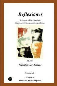 Title: Reflexiones: Essays and Biographies on 44 Spanish American Contemporary Women Writers: from Isabel Allende to Zoe Valdes, Author: Priscilla Gac-Artigas
