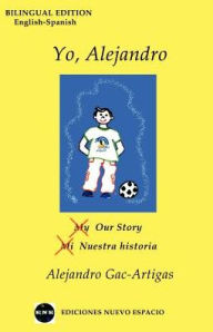 Title: Yo, Alejandro - Bilingual: My/Our Story - Mi/Nuestra Historia, Author: Alejandro Gac-Artigas