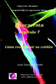 Title: Bancarrota capitulo 7 y Cómo reconstruir su credito,Coceccion: Manuales, Author: Juan Gonzales Prada