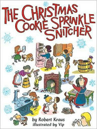 Title: The Christmas Cookie Sprinkle Snitcher, Author: Robert Kraus