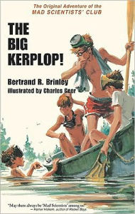 Title: The Big Kerplop!: The Original Adventure of the Mad Scientists' Club, Author: Bertrand R. Brinley