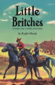 Title: Little Britches: Father and I Were Ranchers, Author: Ralph Moody