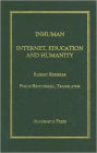 Inhuman: The Internet, Education And Humanity