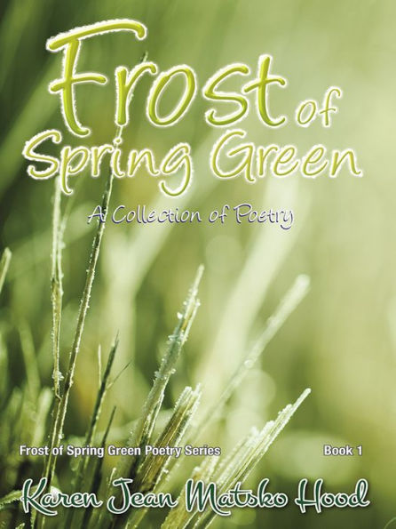 Frost of Spring Green a Collection of Poetry: A Collection of Poetry