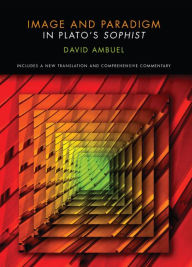 Title: Image and Paradigm in Plato's Sophist, Author: David Ambuel