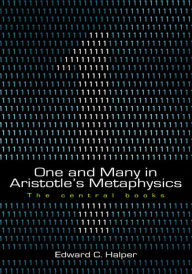 Title: One and Many in Aristotle's Metaphysics: The Central Books: The Central Books / Edition 2, Author: Edward C. Halper