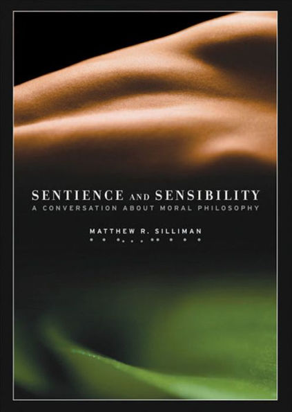 Sentience and Sensibility: A Conversation about Moral Philosophy / Edition 1