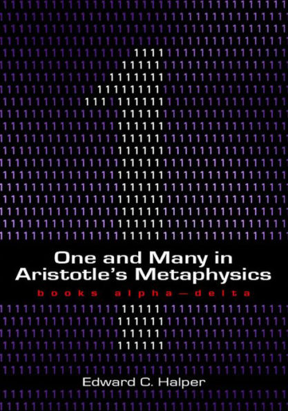 One and Many in Aristotle's Metaphysics: Books Alpha-Delta: Books Alpha-Delta / Edition 1