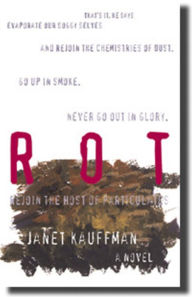 Title: Rot, Author: Janet Kauffman