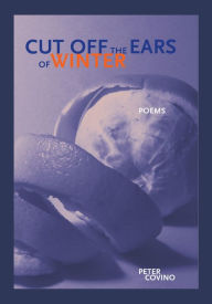 Title: Cut off the Ears of Winter, Author: Peter Covino