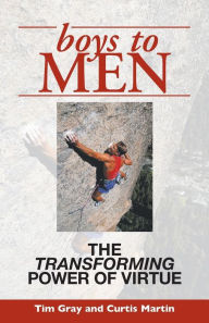 Title: Boys to Men: The Transforming Power of Virtue, Author: Tim Gray