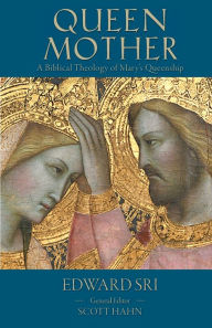 Title: Queen Mother: A Biblical Theology of Mary's Queenship, Author: Edward P Sri