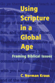 Title: Using Scripture in a Global Age, Author: C. Norman Kraus