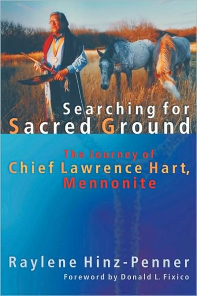 Searching for Sacred Ground: The Journey of Chief Lawrence Hart, Mennonite