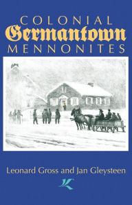 Title: Colonial Germantown Mennonites, Author: Leonard Gross