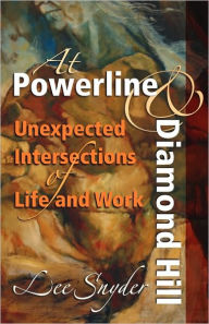 Title: At Powerline and Diamond Hill: Unexpected Intersections of Life and Work, Author: Lee Snyder