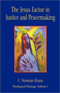 Title: The Jesus Factor In Justice And Peacemaking, Author: C. Norman Kraus