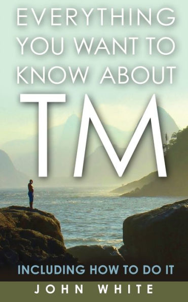 Everything You Want to Know about TM -- Including How Do It