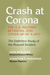 Title: Crash at Corona: The U.S. Military Retrieval and Cover-Up of a UFO, Author: Don Berliner