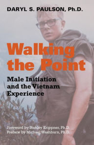 Title: Walking the Point: Male Initiation and the Vietnam Experience, Author: Daryl S Paulson