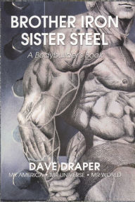 Title: Brother Iron Sister Steel: A Bodybuilders Book, Author: Dave Draper