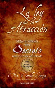 Title: La ley de la atracción: Mitos y verdades sobre el secreto más extraño del mundo (The Law of Attraction), Author: Camilo Cruz