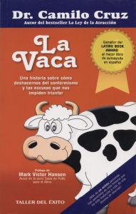 Title: La vaca: Una historia sobre cómo deshacernos del conforomismo y la mediocridad, Author: Camilo Cruz