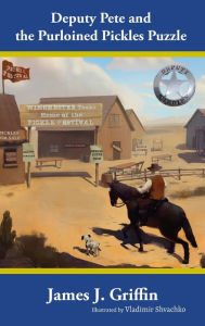Title: DEPUTY PETE AND THE PURLOINED PICKLES PUZZLE, Author: James J Griffin