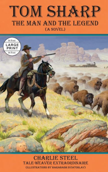 Tom Sharp: THE MAN AND THE LEGEND (A Novel)