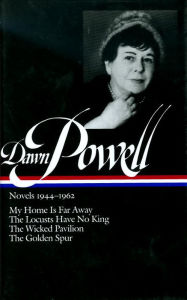 Title: Dawn Powell: Novels 1944-1962 (LOA #127): My Home Is Far Away / The Locusts Have No King / The Wicked Pavilion / The Golden Spur, Author: Dawn Powell