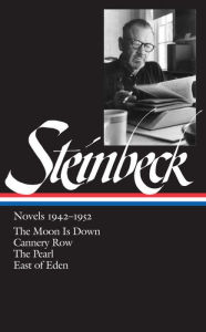 Title: John Steinbeck: Novels 1942-1952 (LOA #132): The Moon Is Down / Cannery Row / The Pearl / East of Eden, Author: John Steinbeck