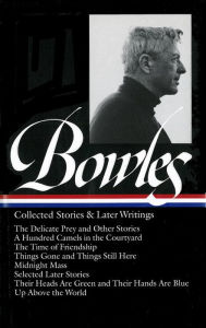 Paul Bowles: Collected Stories and Later Writings