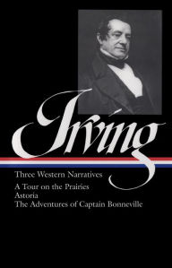 Title: Washington Irving: Three Western Narratives (A Tour of the Prairies, Astoria, and The Adventures of Captain Bonneville), Author: Washington Irving