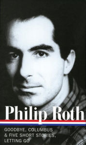 Philip Roth: Novels and Stories 1959-1962: Goodbye, Columbus and Five Short Stories / Letting Go