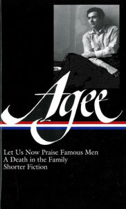 Title: James Agee: Let Us Now Praise Famous Men, A Death in the Family, Shorter Fiction, Author: James Agee