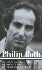 Philip Roth: Novels 1973-1977: The Great American Novel / My Life as a Man / The Professor of Desire