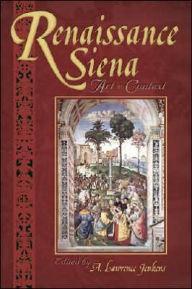 Title: Renaissance Siena: Art in Context, Author: A Lawrence Jenkens