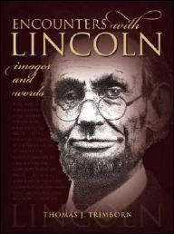 Title: Encounters with Lincoln: Images and Words, Author: Thomas J. Trimborn