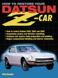 Title: How to Restore Your Datsun Z-Car, Author: Wick Humble