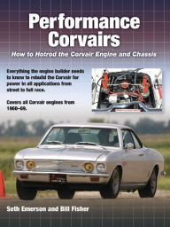 Title: Performance Corvairs: How to Hotrod the Corvair Engine and Chassis, Author: Seth Emerson