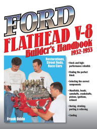 Title: Ford Flathead V-8 Builder's Handbook 1932-1953: Restorations, Street Rods, Race Cars, Author: Frank Oddo