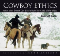 Title: Cowboy Ethics: What Wall Street Can Learn from the Code of the West / Edition 1, Author: James P. Owen