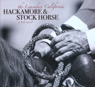 Title: Legendary California Hackamore and Stock Horse / Edition 1, Author: Bobby Ingersoll