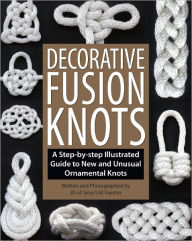 Title: Decorative Fusion Knots: A Step-by-Step Illustrated Guide to Unique and Unusual Ornamental Knots, Author: J. D. Lenzen