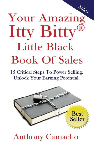 Your Amazing Itty Bitty Little Black Book of Sales: 15 Critical Steps to Power Selling Unlock Your Earning Potential