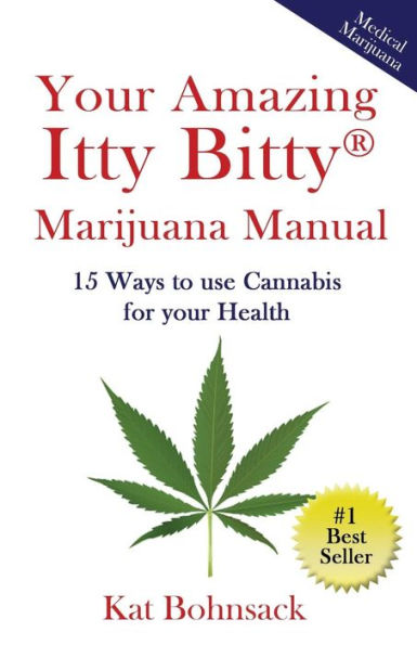Your Amazing Itty Bitty Marijuana Manual: 15 Ways to Use Cannabis for Your Health