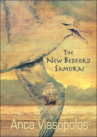 Title: The New Bedford Samurai, Author: Anca Vlasopolos