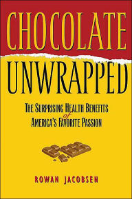 Title: Chocolate Unwrapped: The Surprising Health Benefits of America's Favorite Passion, Author: Rowan Jacobsen