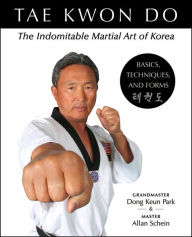 Title: Tae Kwon Do Basics, Techniques and Forms: The Indomitable Martial Art of Korea, Author: Dong Keun Park